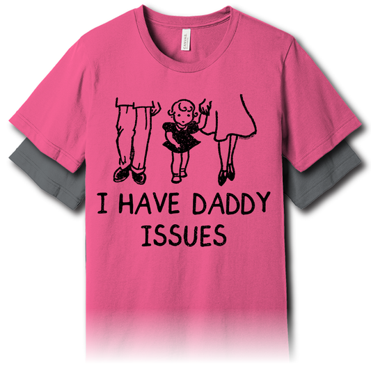 I Have Daddy Issues - Unisex Tee