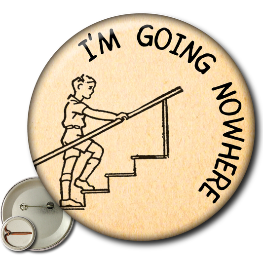 I'm Going Nowhere - Pin