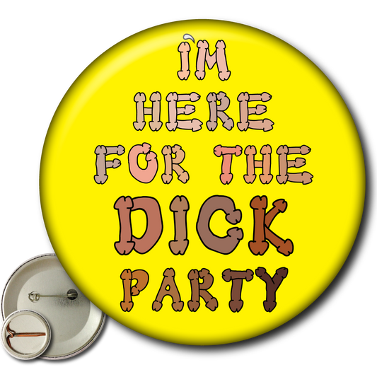 I'm Here for the Dick Party - Pin
