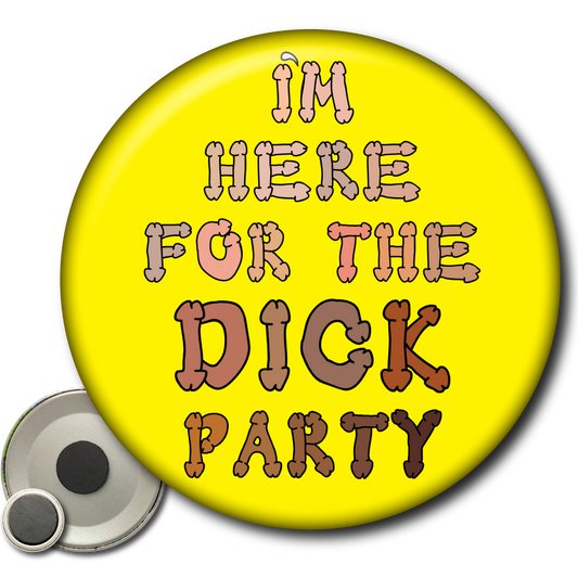 I'm Here for the Dick Party - Magnet