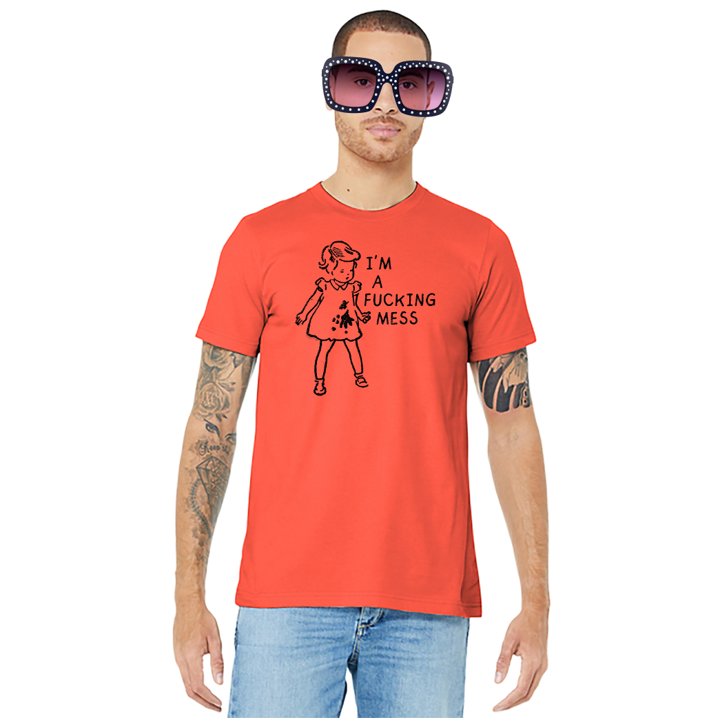 I'm A Fucking Mess – Unisex Tee
