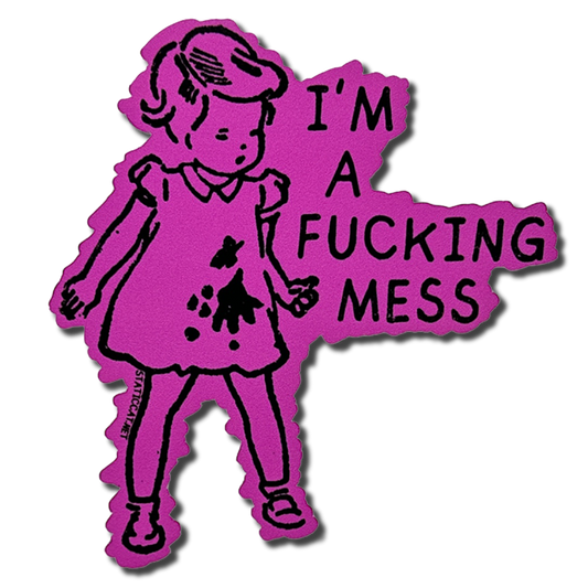 I'm A Fucking Mess - Sticker
