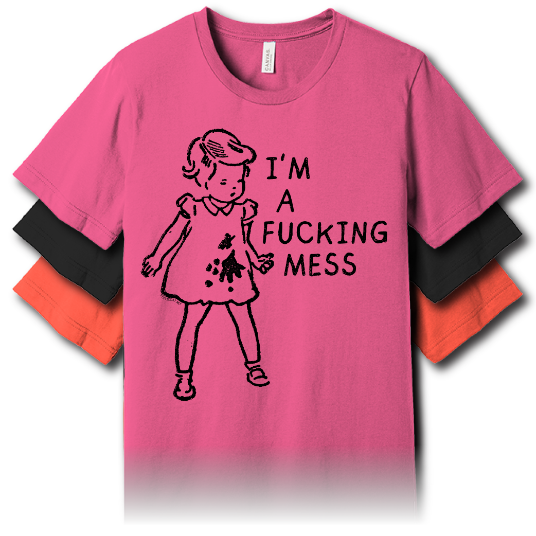 I'm A Fucking Mess – Unisex Tee