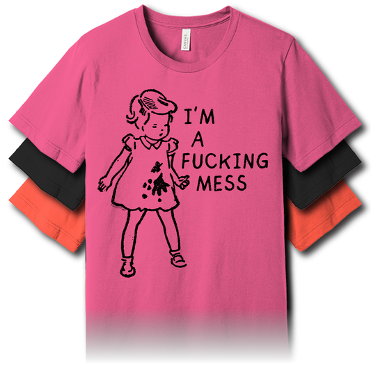 I'm A Fucking Mess – Unisex Tee