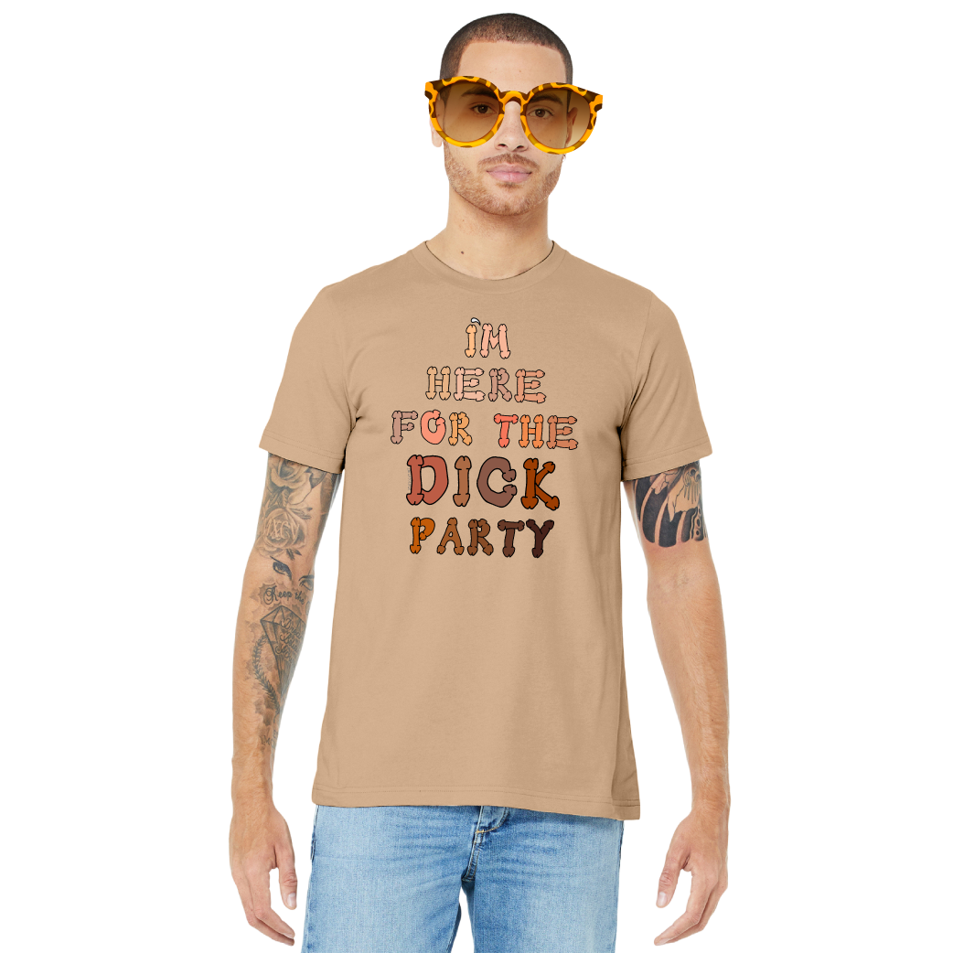 I’m Here for the Dick Party – Unisex Tee