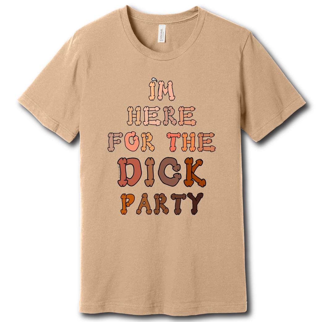 I’m Here for the Dick Party – Unisex Tee