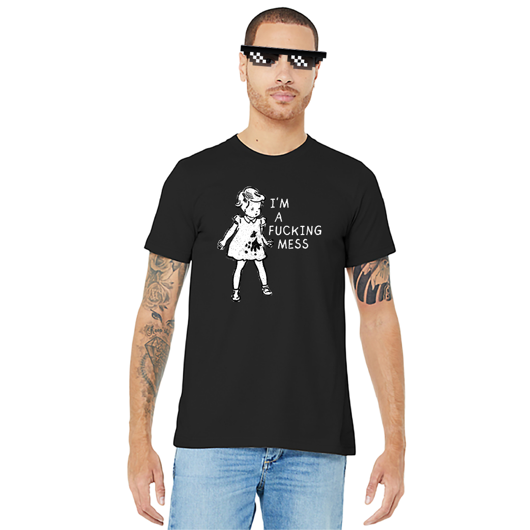I'm A Fucking Mess – Unisex Tee