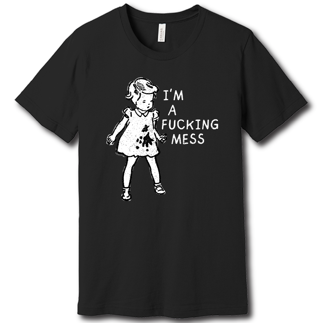 I'm A Fucking Mess – Unisex Tee