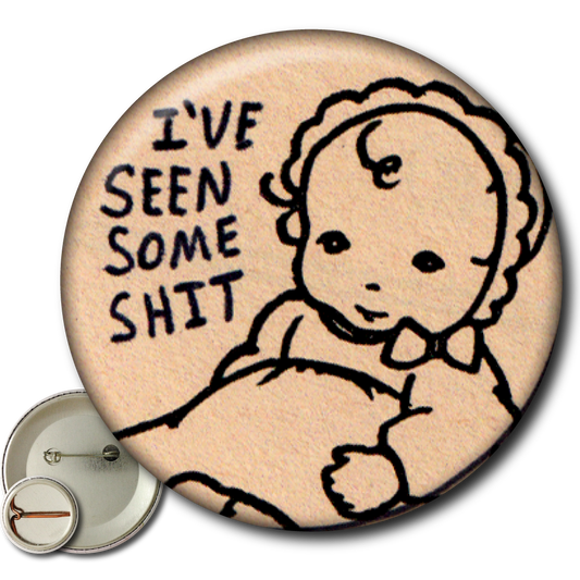 I’ve Seen Some Shit – Pin