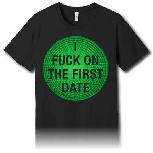 I Fuck On The First Date – Unisex Tee