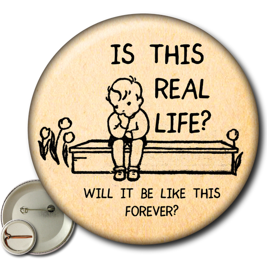 Is This Real Life? Will It Be Like This Forever? - Pin