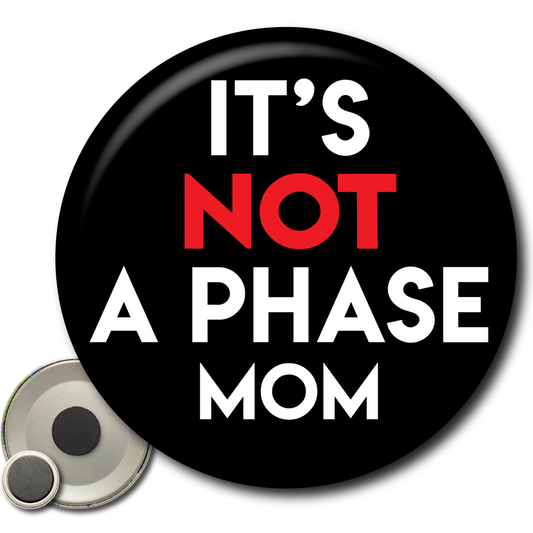 It’s Not a Phase Mom – Magnet