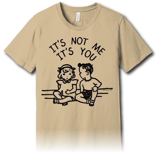 It’s Not Me It’s You – Unisex Tee