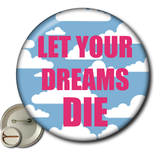 Let Your Dreams Die – Pin