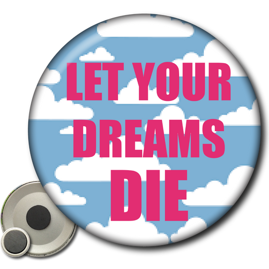 Let Your Dreams Die - Magnet