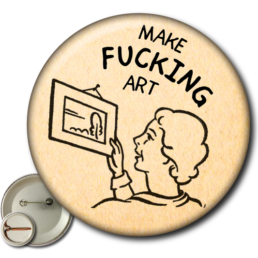 Make Fucking Art - Pin