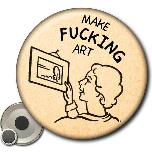 Make Fucking Art - Magnet