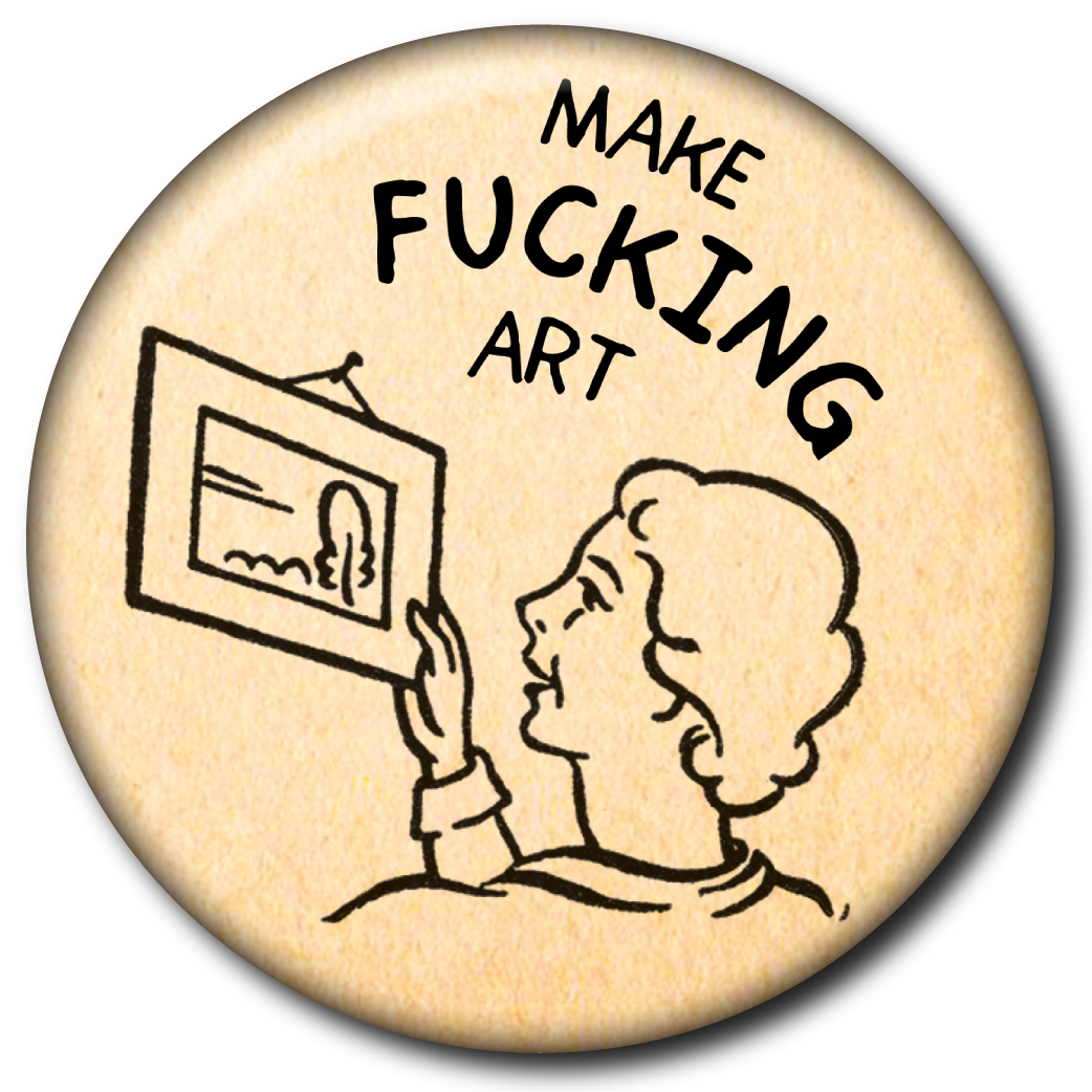 Make Fucking Art - Pin