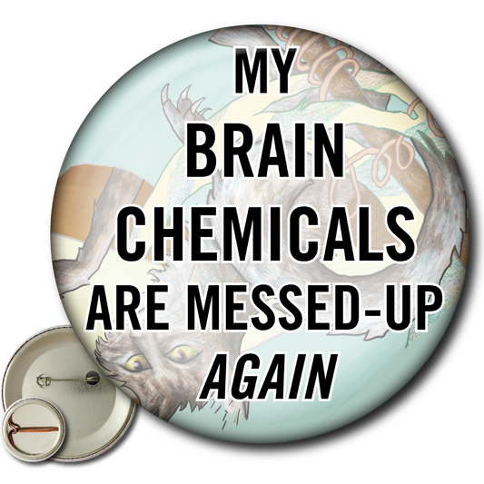 My Brain Chemicals Are Messed Up Again – Pin