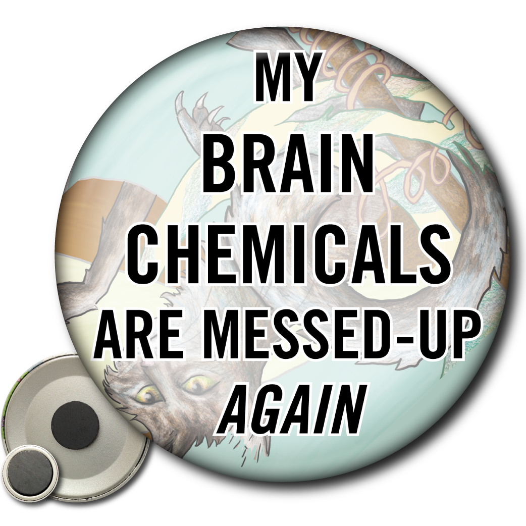 My Brain Chemicals Are Messed Up Again (Magnet)