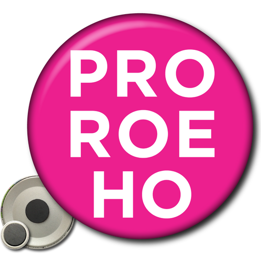 Pro Roe Ho – Magnet