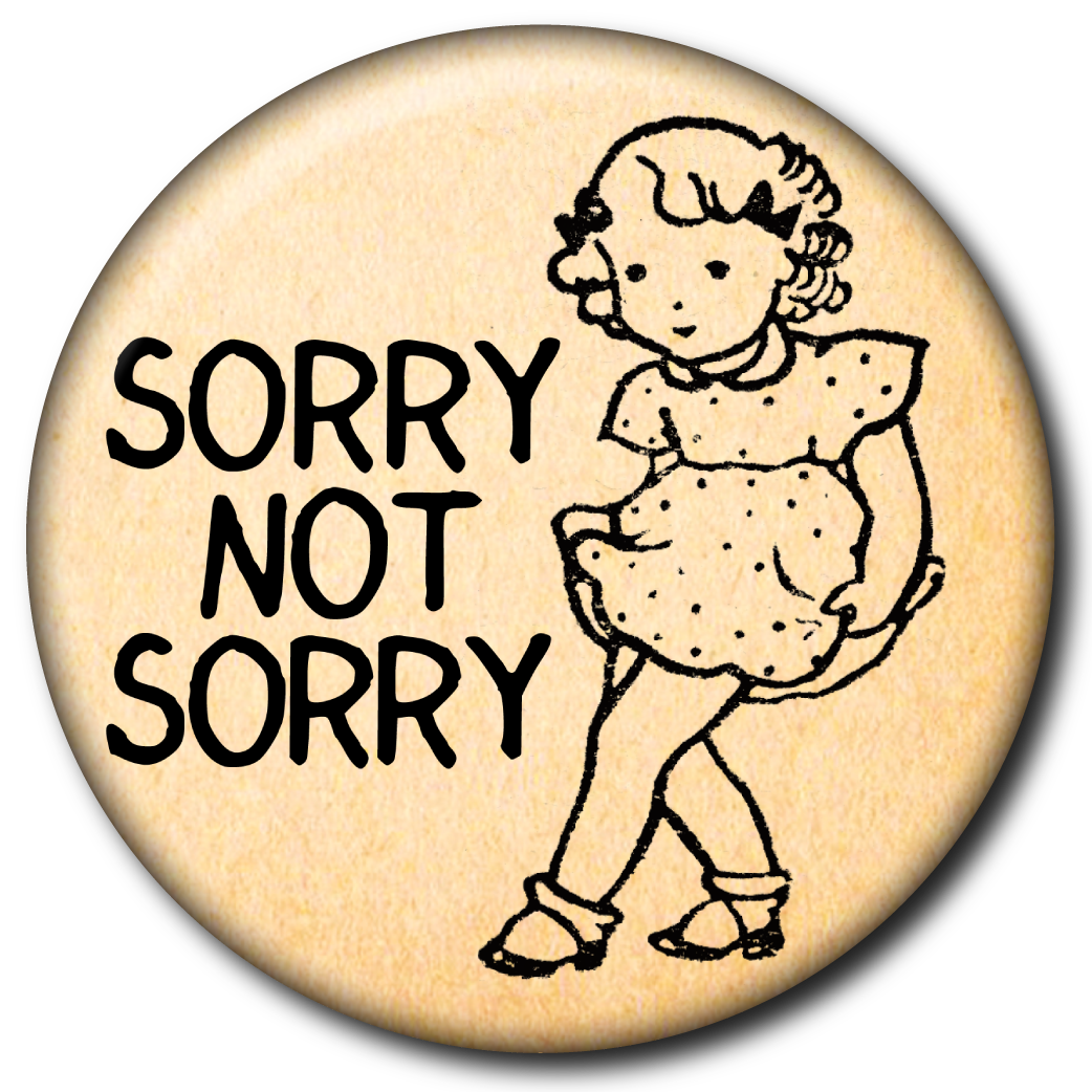 Sorry Not Sorry – Pin