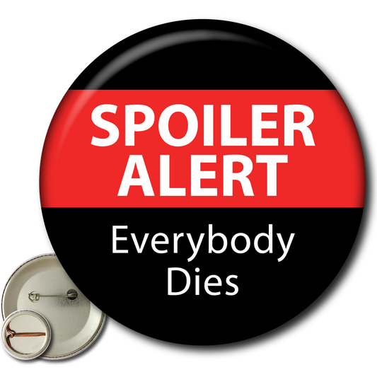 Spoiler Alert: Everybody Dies – Pin