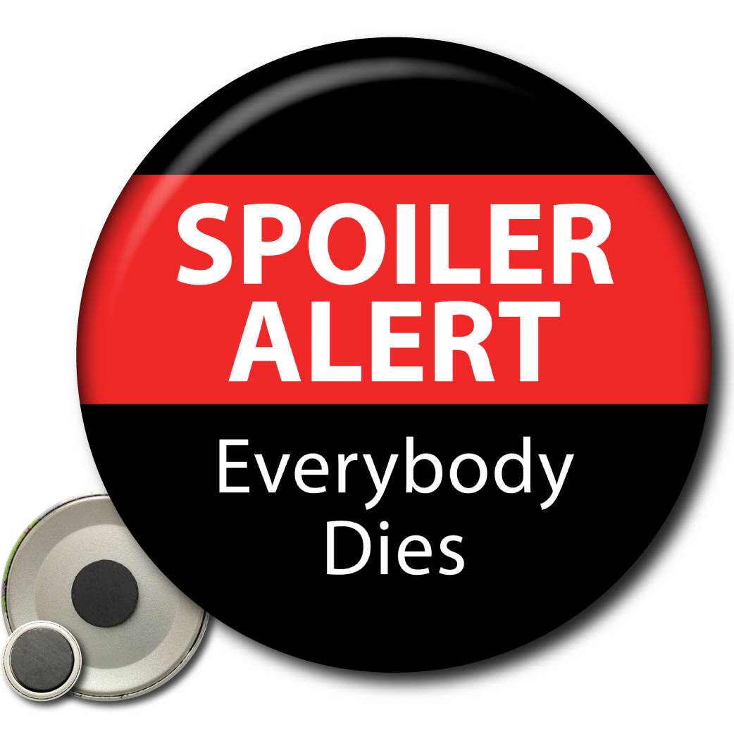 Spoiler Alert: Everybody Dies – Magnet