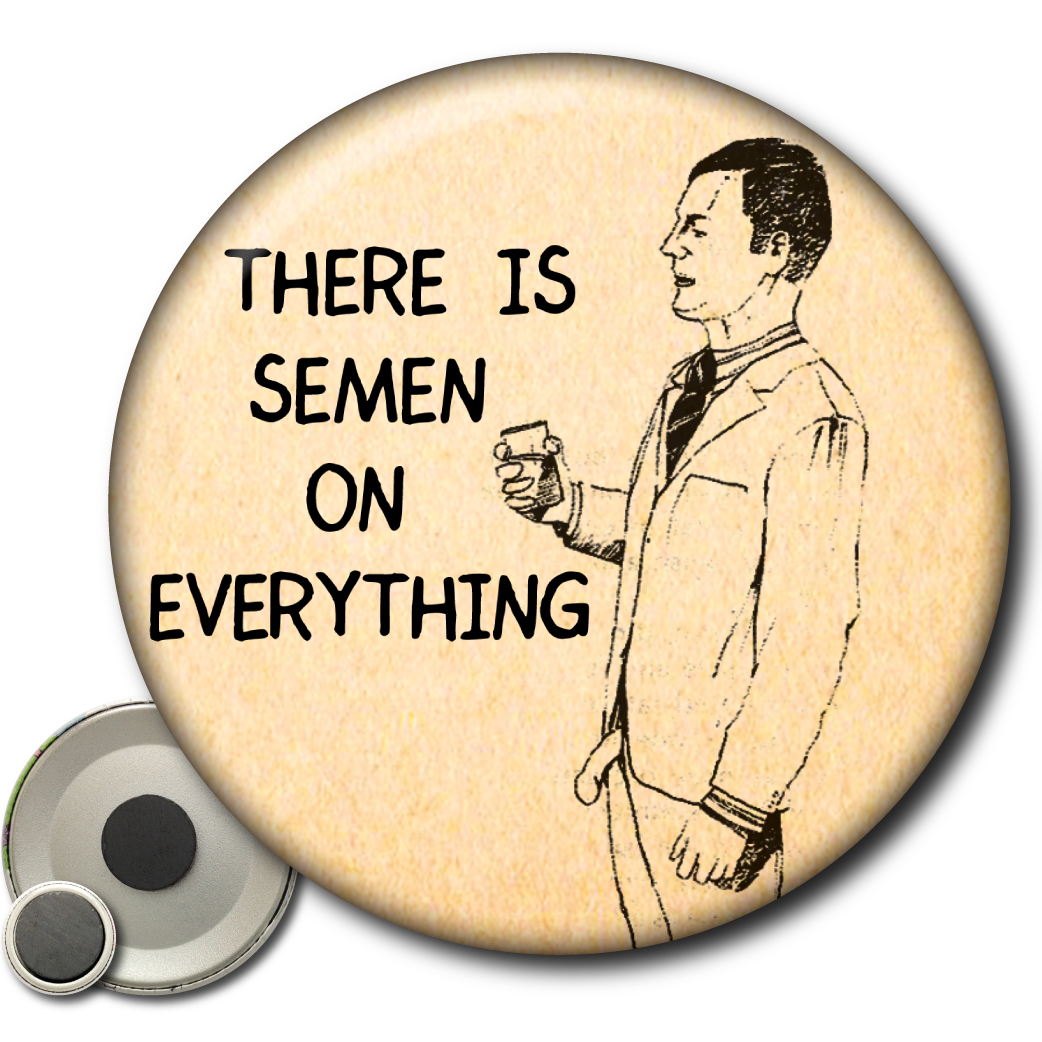 There Is Semen on Everything – Magnet