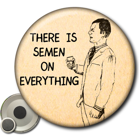 There Is Semen on Everything – Magnet