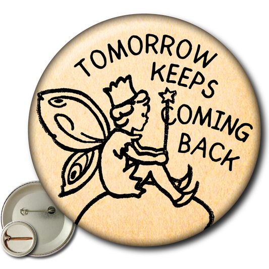 Tomorrow Keeps Coming Back – Pin