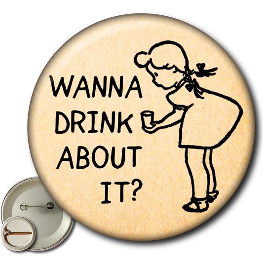 Wanna Drink About It? – Pin