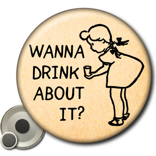 Wanna Drink About It? – Magnet