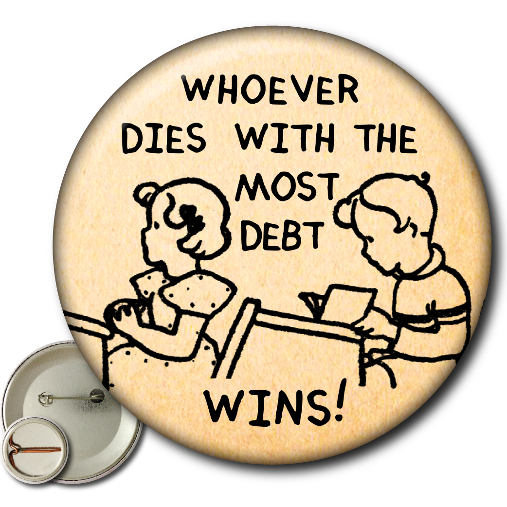 Whoever Dies With the Most Debt Wins – Pin