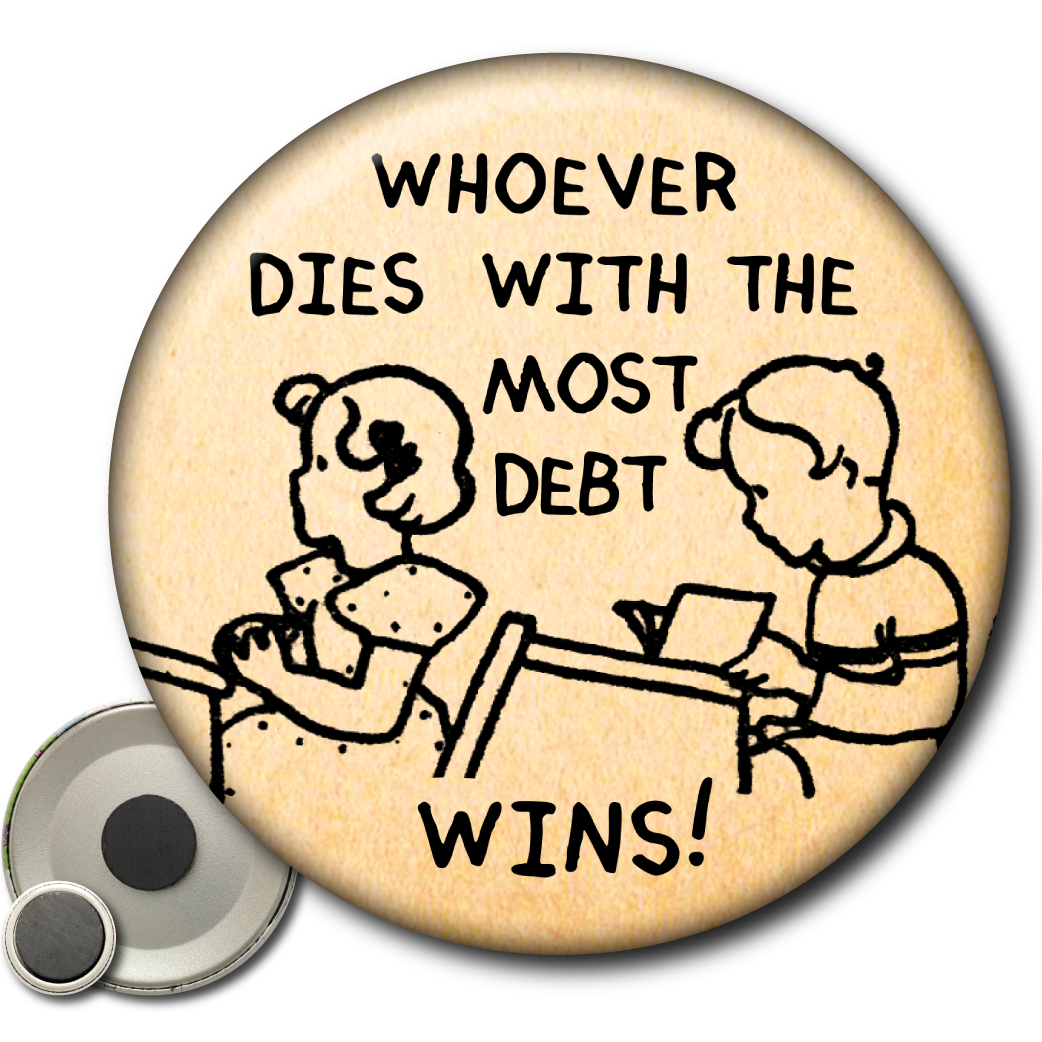 Whoever Dies With the Most Debt Wins! – Magnet