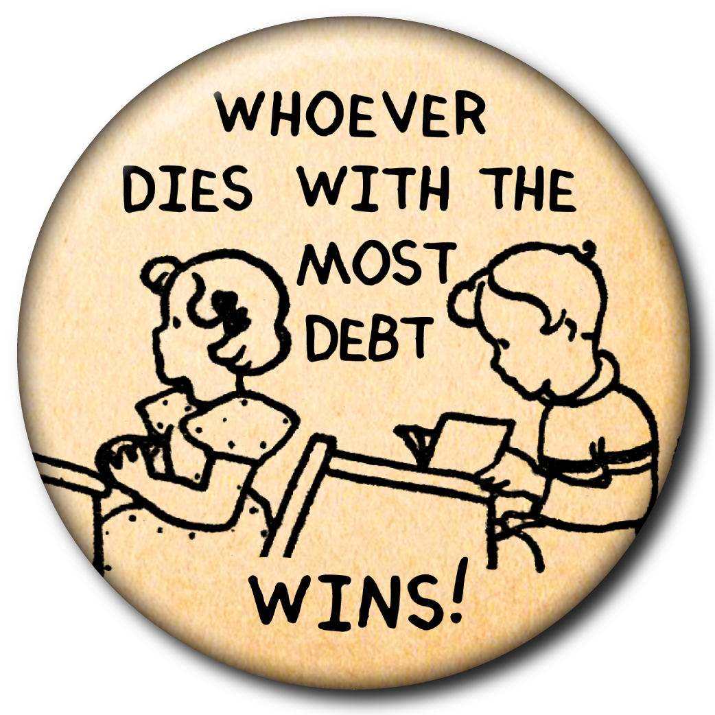 Whoever Dies With the Most Debt Wins – Pin