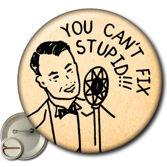 You Can’t Fix Stupid – Pin