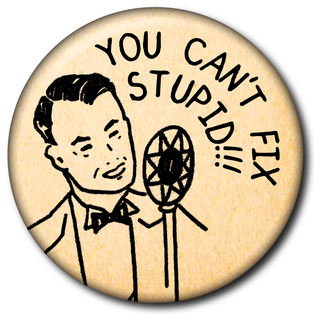 You Can’t Fix Stupid – Magnet