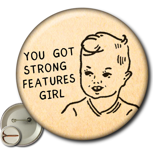 You Got Strong Features Girl (Pin)