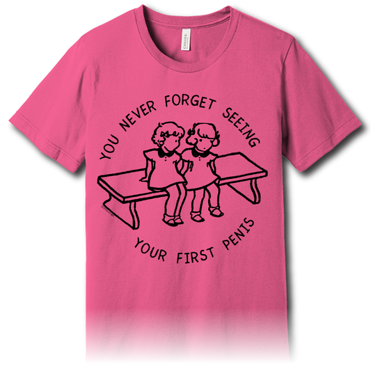 You Never Forget Seeing Your First Penis – Unisex Tee