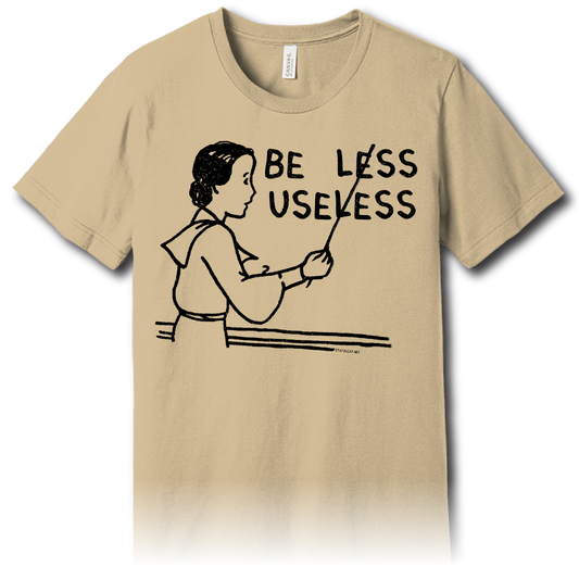 Be Less Useless (T-Shirt)