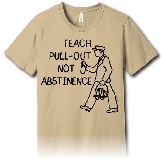 Teach Pull-Out Not Abstinence – Unisex Tee