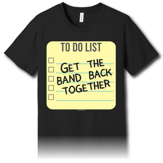 TODO List Get The Band Back Together – Unisex Tee